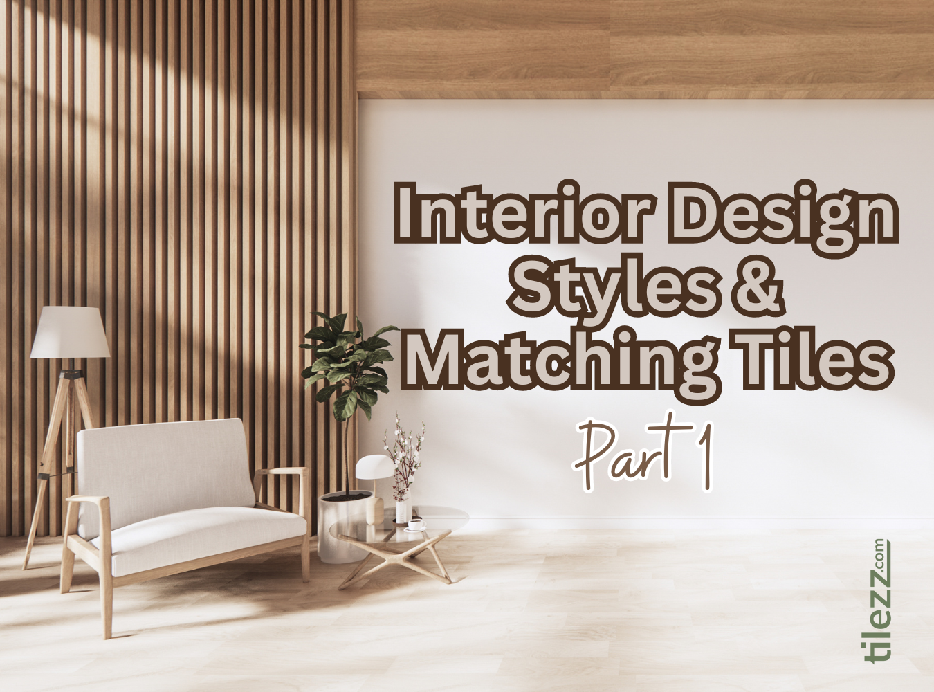 Interior Design Styles & Matching Tiles (Part 1)