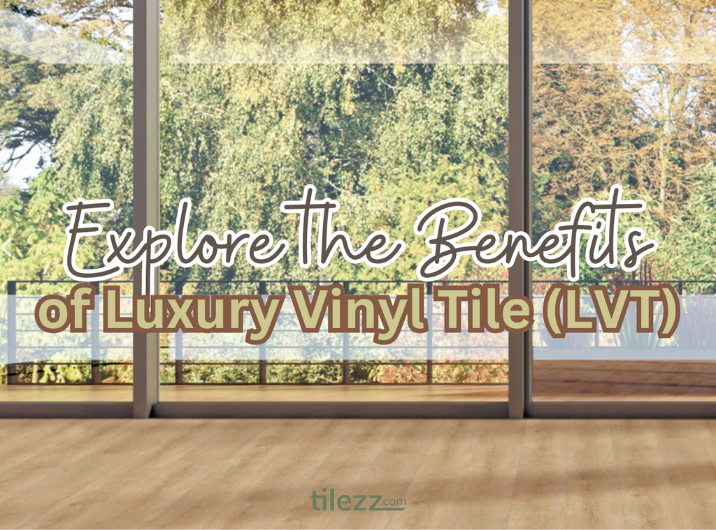 Explore the Benefits of Luxury Vinyl Tile (LVT)