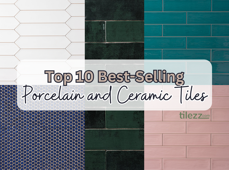 Top 10 Best-Selling Porcelain and Ceramic Tiles