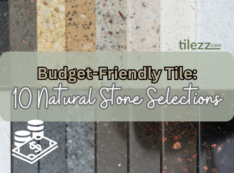 Budget-Friendly Tile: 10 Natural Stone Selections