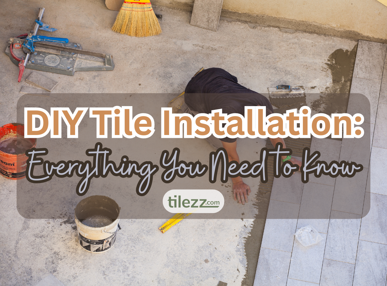 DIY Tile Installation: Everything You Need to Know