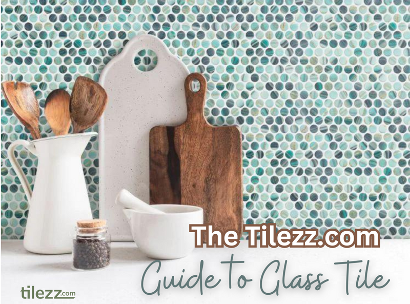 The Tilezz.com Guide to Glass Tile