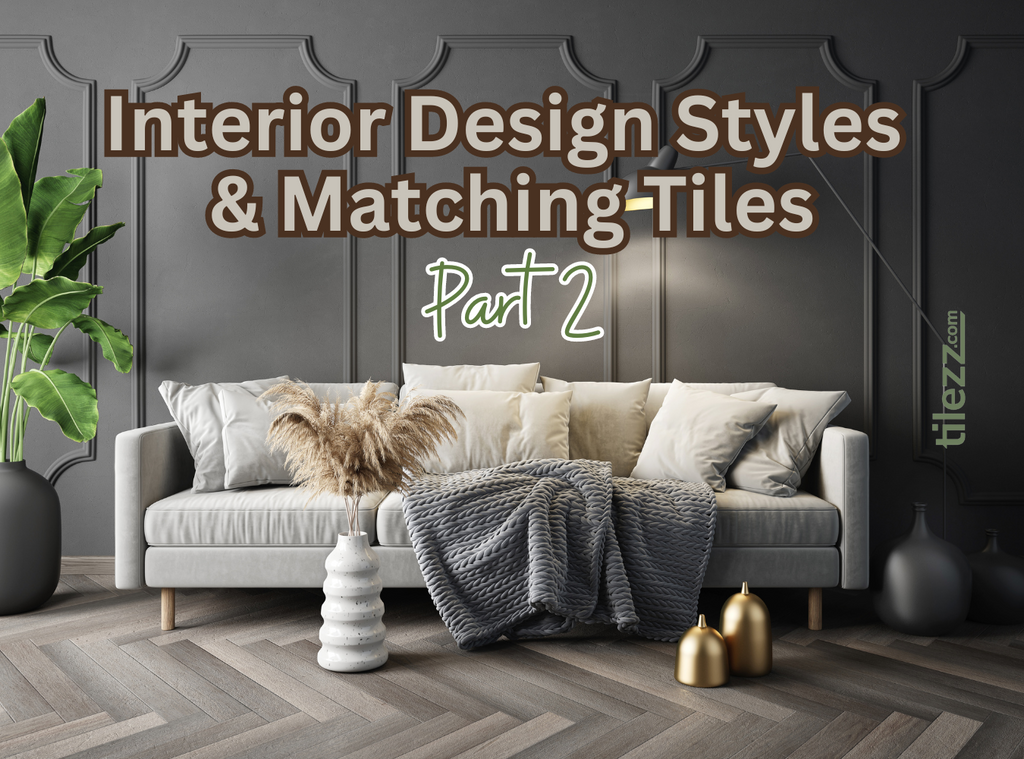 Interior Design Styles &amp; Matching Tiles (Part 2)