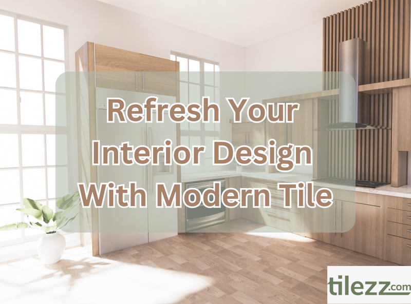 Refresh Your Interior Design With Modern Tile