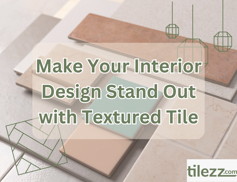 Make Your Interior Design Stand Out with Textured Tile